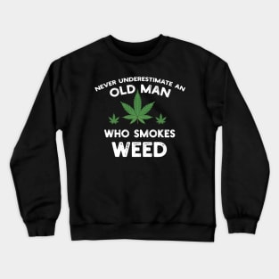 Never Underestimate An Old Man Who Smokes Weed Crewneck Sweatshirt